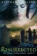 Resurrected (Gwen Sparks #5) by Stephanie Nelson