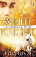 White Knight (Cornerstone Run Trilogy #3) by Kelly Meade