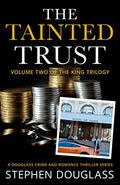 The Tainted Trust (The King Trilogy #2) by Stephen Douglass