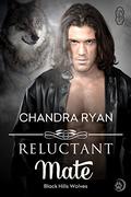 Reluctant Mate (Black Hills Wolves #11) by Chandra Ryan