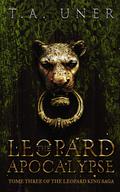 The Leopard Apocalypse (Leopard King Saga #3) by T.A. Uner