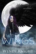 With These Wings (Wings #1) by Wendy Knight