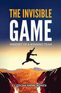 The Invisible Game: Mindset of a Winning Team by Zoltan Andrejkovics