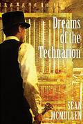 Dreams of the Technarion by Sean McMullen