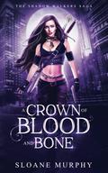 A Crown of Blood and Bone by Sloane Murphy