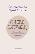 Dear Ijeawele, or a Feminist Manifesto in Fifteen Suggestions by Chimamanda Ngozi Adichie