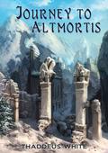 Journey to Altmortis by Thaddeus White