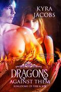 Dragons Against Them (Kingdoms of Fire and Ice #2) by Kyra Jacobs