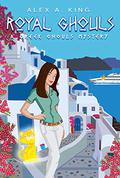 Royal Ghouls (A Greek Ghouls Mystery #2) by Alex A. King