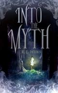 Into the Myth by R.L. Weeks