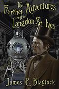 The Further Adventures of Langdon St. Ives by James P. Blaylock