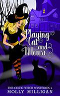 Playing Cat and Mouse (The Celtic Witch Mysteries #2) by Molly Milligan