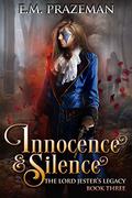 Innocence & Silence (The Lord Jester's Legacy #3) by E.M. Prazeman