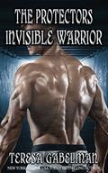 Invisible Warrior  (The Protectors Series) by Teresa Gabelman