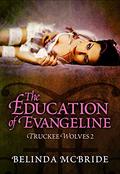 The Education of Evangeline (Truckee Wolves #2) by Belinda McBride