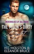 The Moon's Dirty Light (Werewolves of Baltimore #1) by H.L. Holston