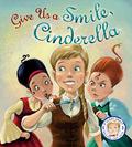 Fairytales Gone Wrong: Give Us a Smile, Cinderella!: A Story About Personal Hygiene by Steve Smallman