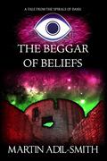 The Beggar of Beliefs by Martin Adil-Smith