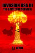 The Battle for Survival! (Invasion USA #3) by T.I. Wade
