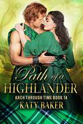 Path of a Highlander (Arch Through Time #14) by Katy Baker