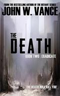 The Death: Eradicate  (The Death Trilogy) (The Death Trilogy #2) by John W. Vance