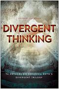 Divergent Thinking: YA Authors on Veronica Roth's Divergent Trilogy by Debra Driza