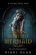 The Little Mermaid (Frisky Fairy Tales #6) by Nikki Dean