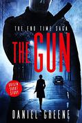 The Gun (The End Time Saga #0.5) by Daniel Greene