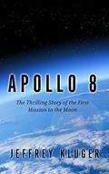 Apollo 8: The Thrilling Story of the First Mission to the Moon by Jeffrey Kluger
