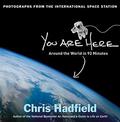 You Are Here: Around the World in 92 Minutes: Photographs from the International Space Station by Chris Hadfield