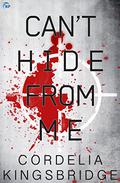 Can't Hide from Me by Cordelia Kingsbridge