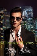 Billionaire Playboy I (The Billionaire Playboy Trilogy #1) by Toby Aden