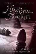 His Royal Favorite (His Royal Secret #2) by Lilah Pace