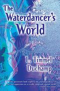 The Waterdancer's World by L. Timmel Duchamp