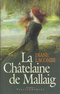 La châtelaine de Mallaig (Mallaig #2) by Diane Lacombe