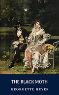 THE BLACK MOTH: A ROMANCE OF THE XVIII CENTURY by Georgette Heyer