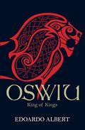 Oswiu: King of Kings (The Northumbrian Thrones #3) by Edoardo Albert