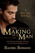 The Making of a Man: A Short Story Anthology by Rachel Rossano