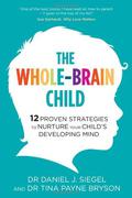 The Whole-Brain Child by Daniel J. Siegel, Tina Payne Bryson