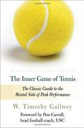 The Inner Game of Tennis: The Classic Guide to the Mental Side of Peak Performance by W. Timothy Gallwey, Pete Carroll