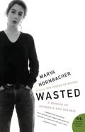 Wasted: A Memoir of Anorexia and Bulimia by Marya Hornbacher