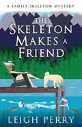 The Skeleton Makes a Friend (Family Skeleton Mystery #5) by Leigh Perry