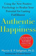 Authentic Happiness: Using the New Positive Psychology to Realize Your Potential for Lasting Fulfillment by Martin E.P. Seligman
