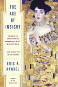 The Age of Insight: The Quest to Understand the Unconscious in Art, Mind, and Brain from Vienna 1900 to the Present by Eric R. Kandel