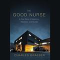 The Good Nurse: A True Story of Medicine, Madness, and Murder by Will Collyer