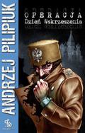 Operacja: Dzień Wskrzeszenia by Andrzej Pilipiuk
