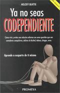 Ya No Seas Codependiente by Melody Beattie