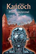 Przedksiężycowi. Tom III (Przedksiężycowi #3) by Anna Kańtoch