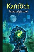 Przedksiężycowi. Tom II (Przedksiężycowi #2) by Anna Kańtoch