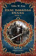 Pani Dobrego Znaku, tom I (Księga Całości #4.1) by Feliks W. Kres